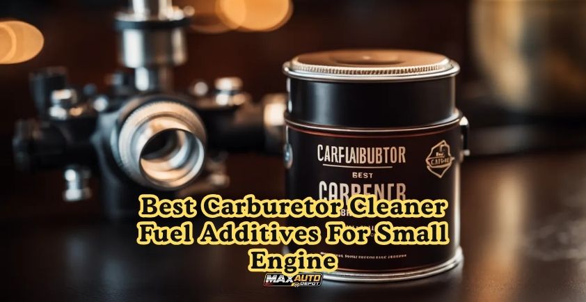 best carburetor cleaner fuel additives for small engine