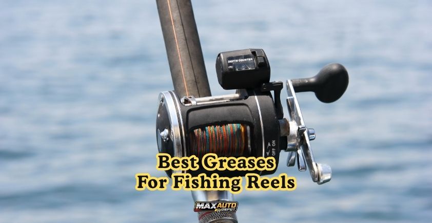 best greases for fishing reels