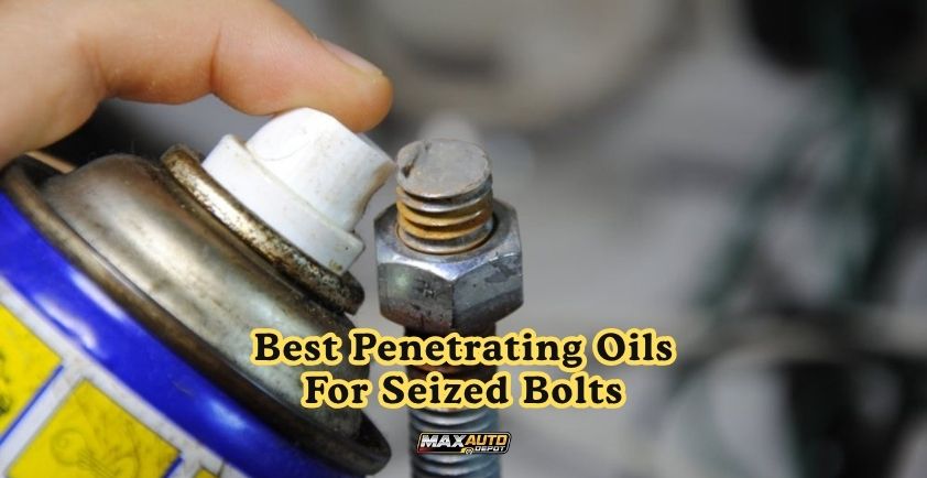 best penetrating oils for seized bolts