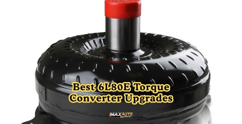 best 6l80e torque converter upgrades